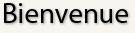 Bienvenue
