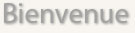 Bienvenue